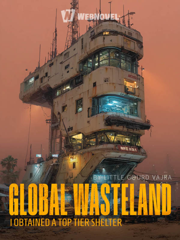 Global Wasteland: I Unboxed Top Vaults (The World Is A Wasteland: I Obtained A Top Tier Shelter)