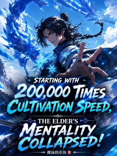 Starting with 200,000 Times Cultivation Speed, the Elder's Mentality Collapsed
