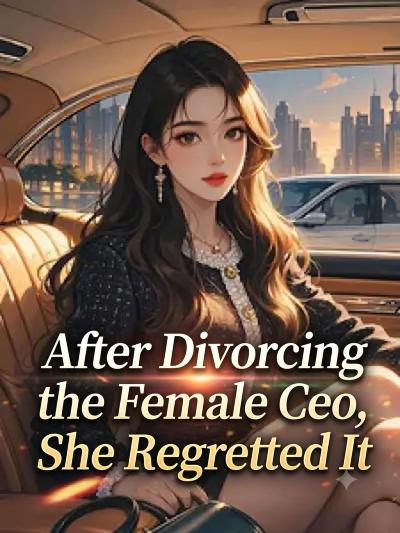 After Divorcing the Female Ceo, She Regretted It