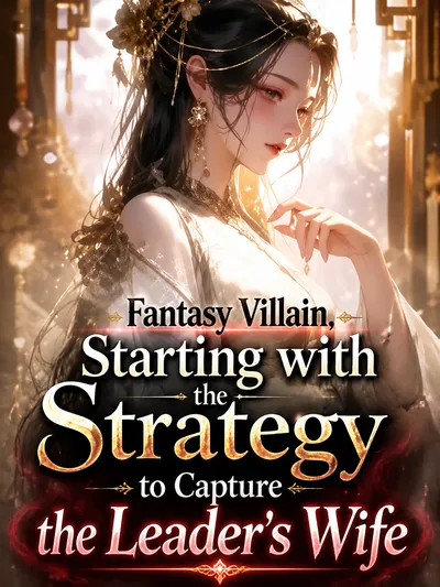 Fantasy Villain, Starting with the Strategy to Capture the Leader's Wife