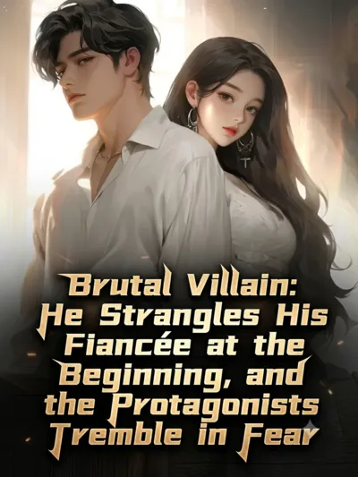 Brutal Villain: He Strangles His Fiancée at the Beginning, and the Protagonists Tremble in Fear